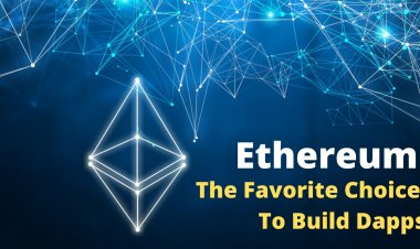 Why Ethereum Blockchain Is The Favorite Choice To Build Dapps?