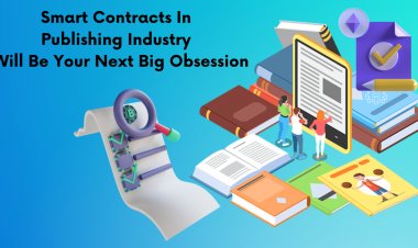 Why Smart Contracts In Publishing Industry Will Be Your Next Big Obsession?