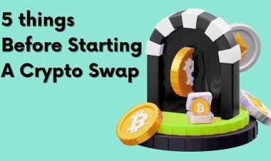 Make Sure You Know About These 5 Things Before Starting A Crypto Swap