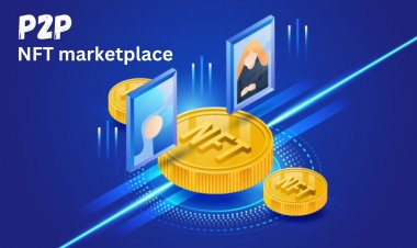 The Emergence Of Peer-to-Peer NFT Marketplace Revolutionizes The Art World
