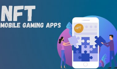 NFT Mobile Gaming Apps: The Perfect Gateway To Profit And Fun